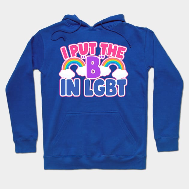 I Put The B In LGBT Funny Bisexual Hoodie by screamingfool